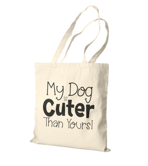 My Dog is Cuter Than Yours Tote Bag